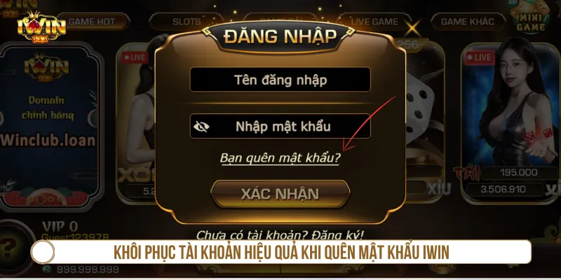 Quên Mật Khẩu IWIN - 3 Bước Khôi Phục Lại Quyền Truy Cập Hướng dẫn khôi phục qua cơ chế quên mật khẩu IWIN